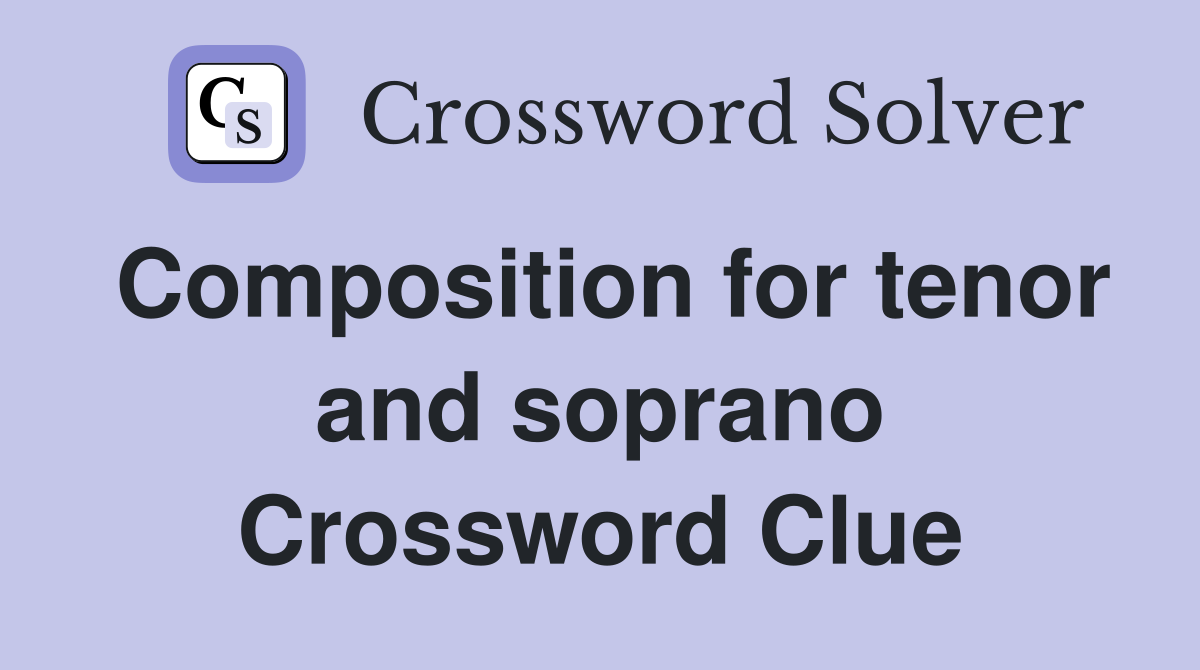 Composition for tenor and soprano Crossword Clue