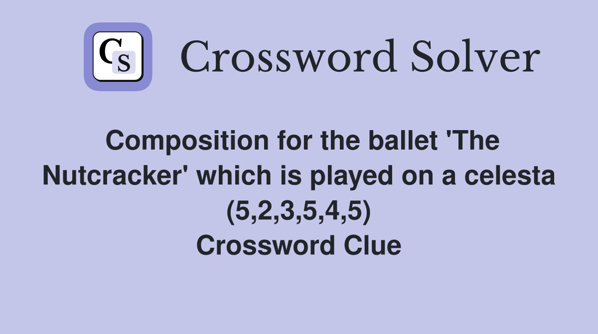 Composition for the ballet 'The Nutcracker' which is played on a celesta (5,2,3,5,4,5) Crossword Clue