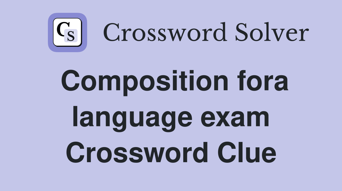 Composition fora language exam Crossword Clue