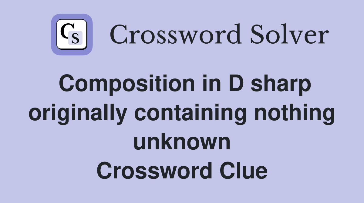 Composition in D sharp originally containing nothing unknown Crossword Clue
