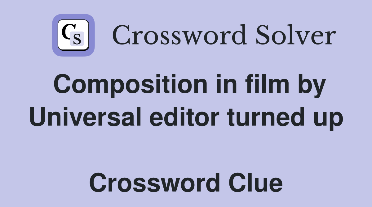 Composition in film by Universal editor turned up  Crossword Clue