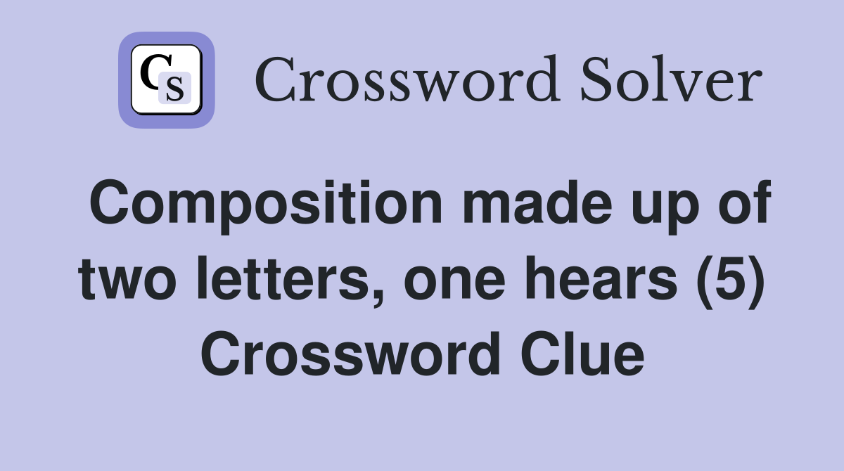 Composition made up of two letters, one hears (5) Crossword Clue