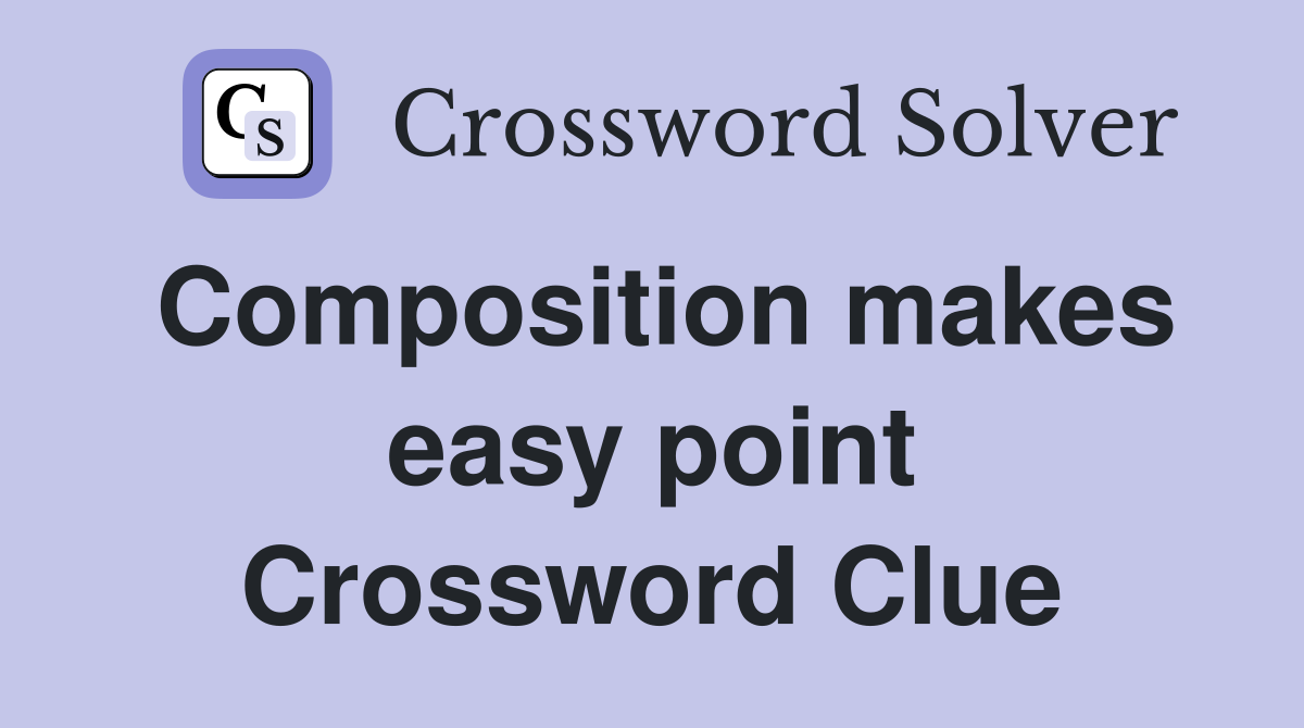 Composition makes easy point Crossword Clue