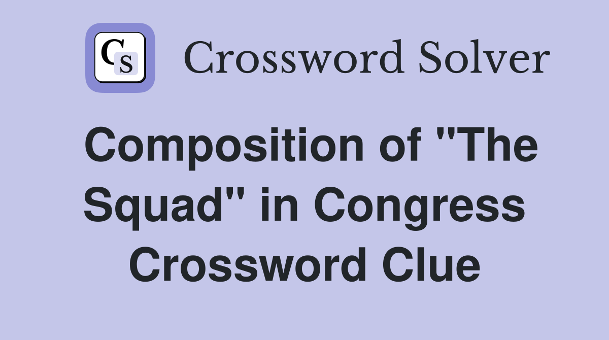 Composition of "The Squad" in Congress Crossword Clue