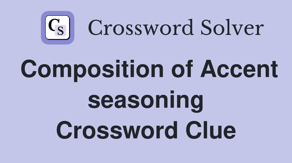 Composition of Accent seasoning Crossword Clue