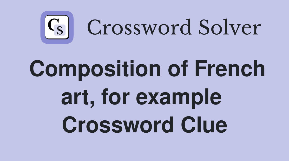 Composition of French art, for example  Crossword Clue