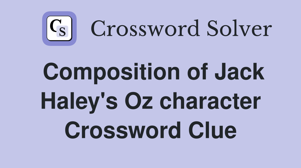 Composition of Jack Haley's Oz character Crossword Clue