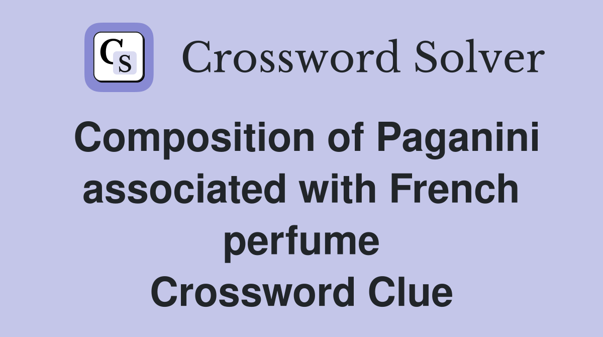 Composition of Paganini associated with French perfume Crossword Clue