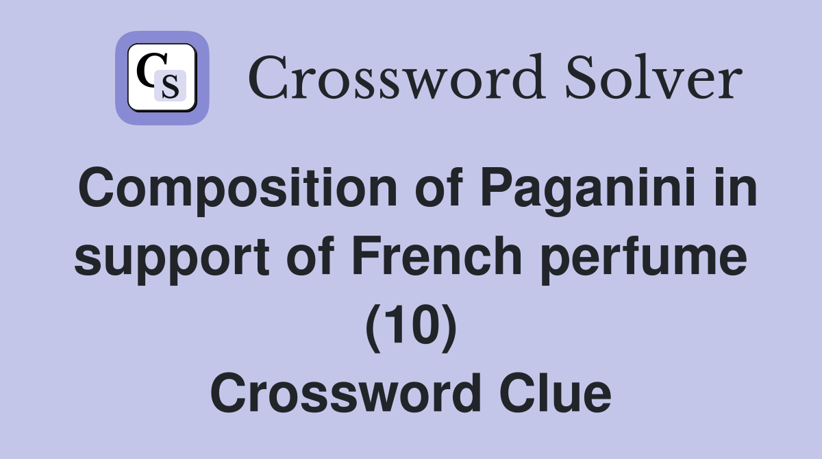 Composition of Paganini in support of French perfume (10) Crossword Clue
