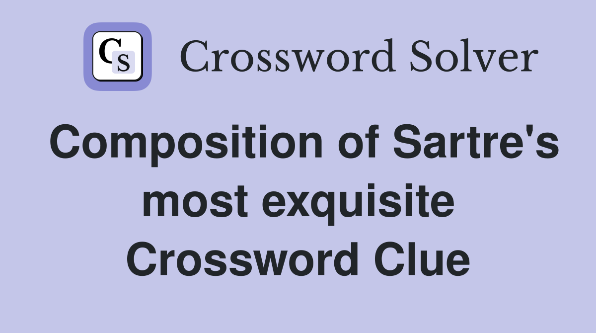 Composition of Sartre's most exquisite Crossword Clue