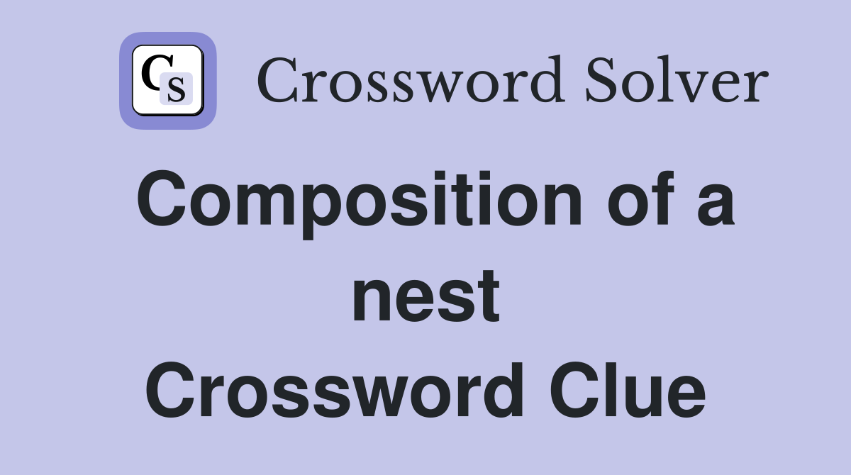 Composition of a nest Crossword Clue