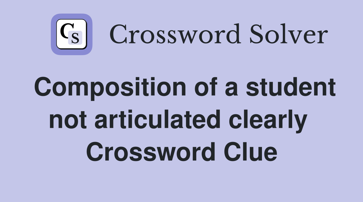 Composition of a student not articulated clearly  Crossword Clue