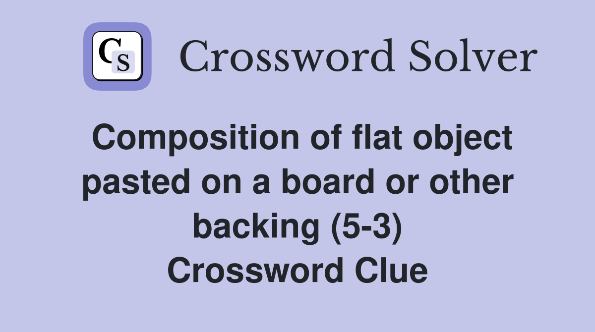 Composition of flat object pasted on a board or other backing (5-3) Crossword Clue