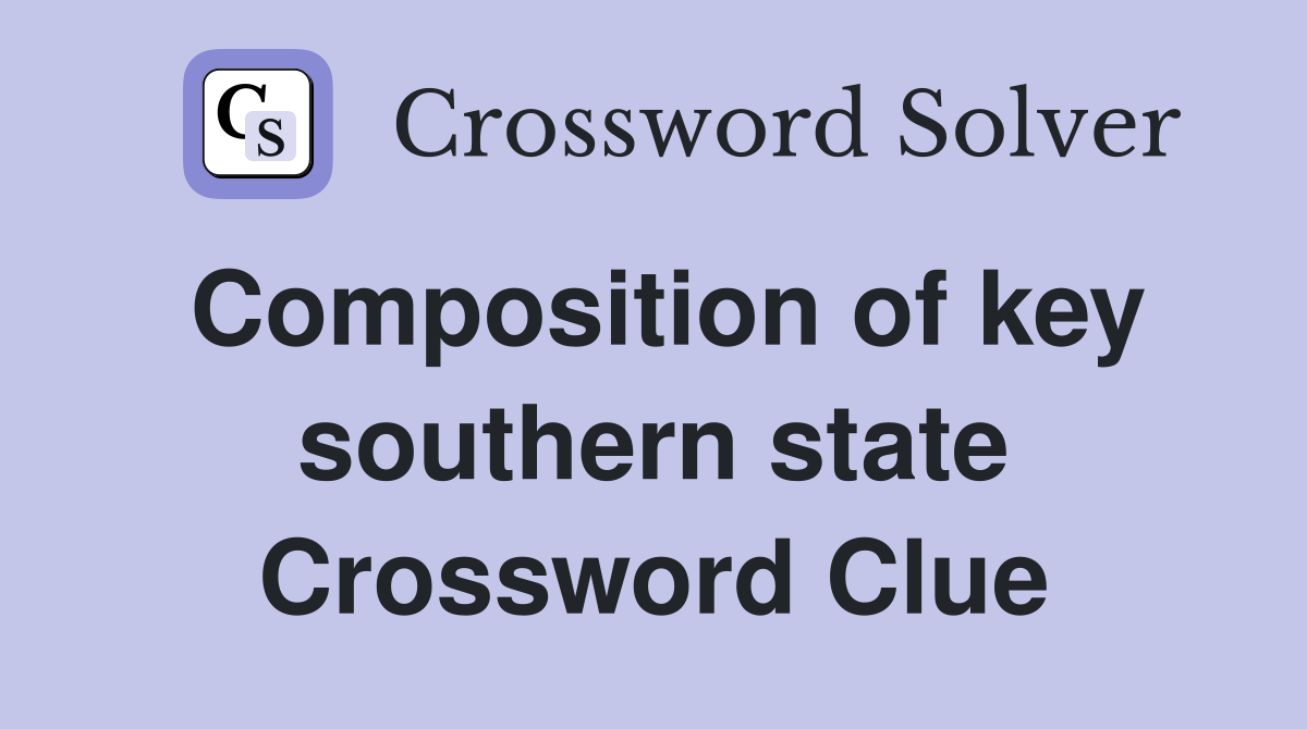 Composition of key southern state Crossword Clue