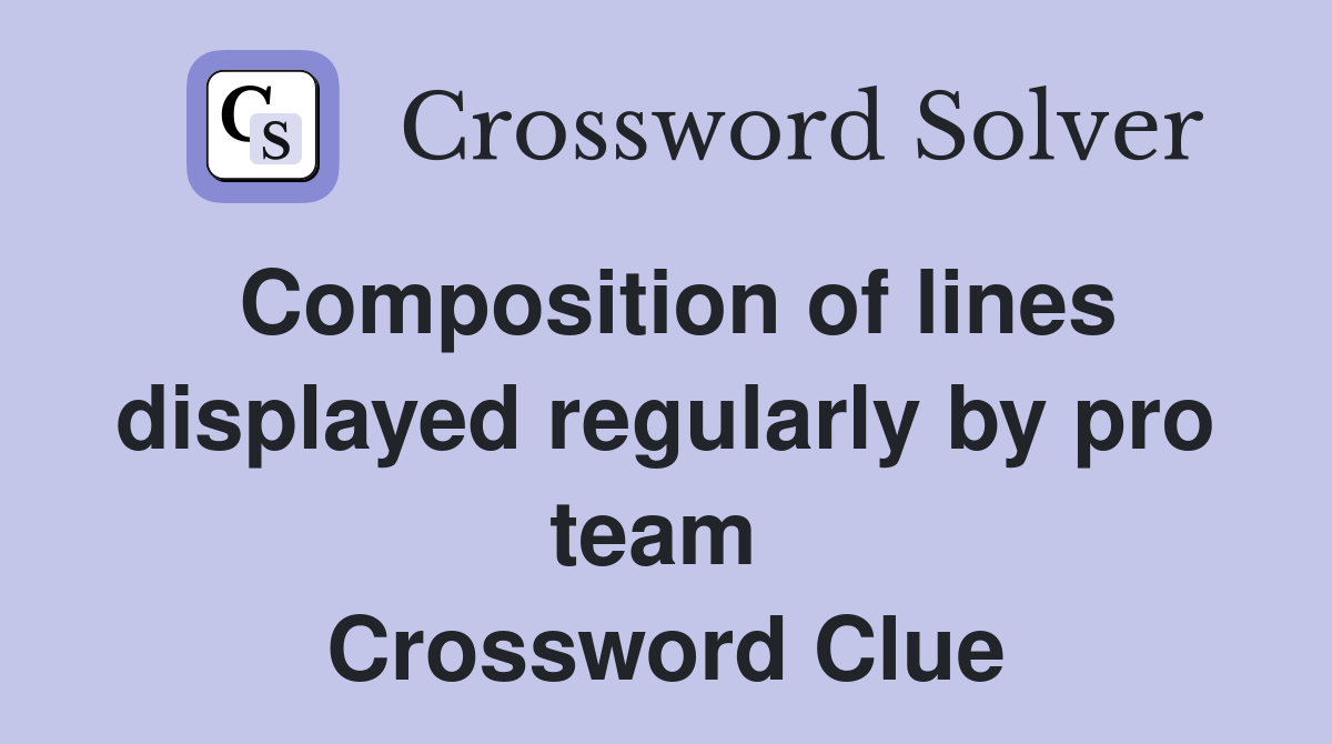 Composition of lines displayed regularly by pro team  Crossword Clue