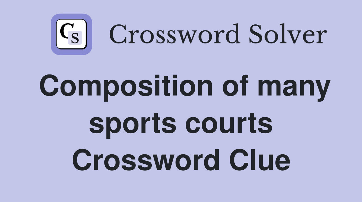 Composition of many sports courts Crossword Clue