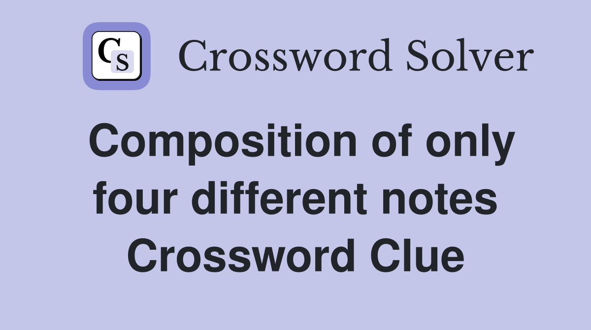 Composition of only four different notes Crossword Clue