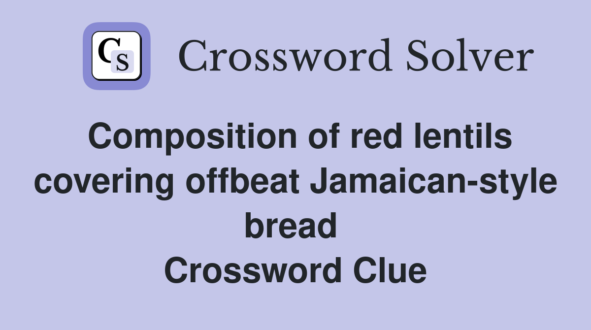 Composition of red lentils covering offbeat Jamaican-style bread  Crossword Clue