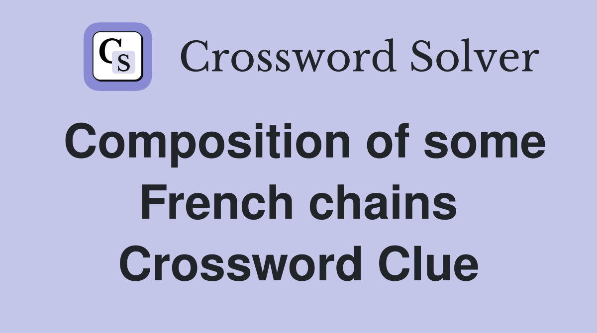 Composition of some French chains Crossword Clue