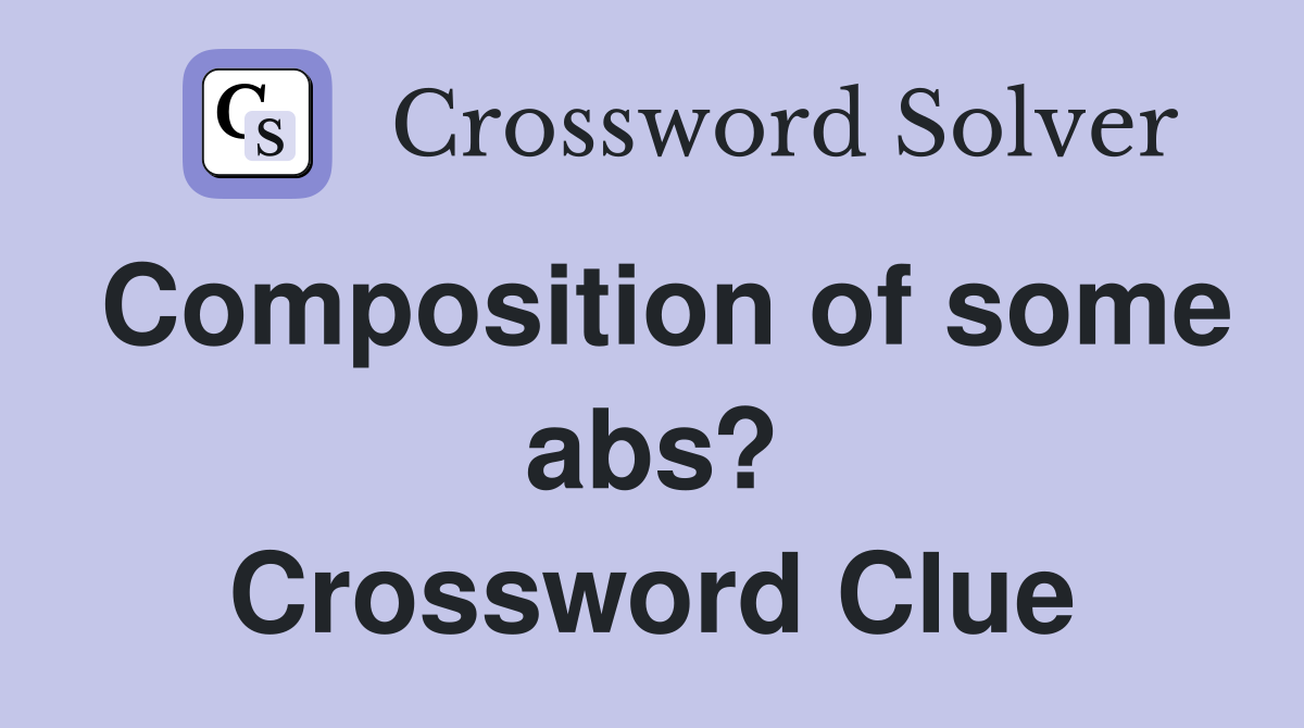 Composition of some abs? Crossword Clue