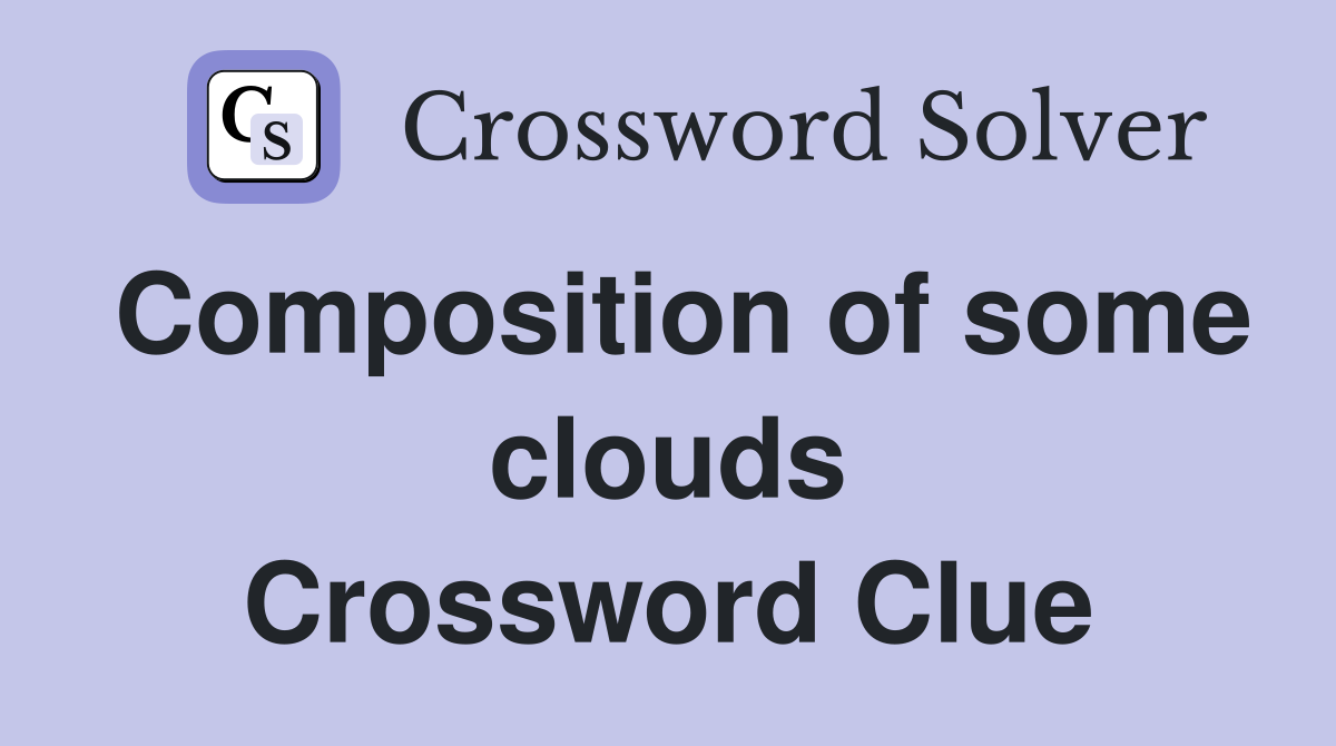Composition of some clouds Crossword Clue