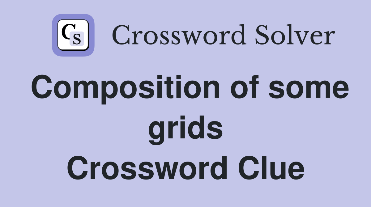 Composition of some grids Crossword Clue