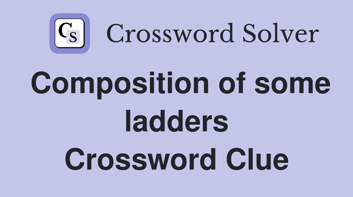 Composition of some ladders Crossword Clue