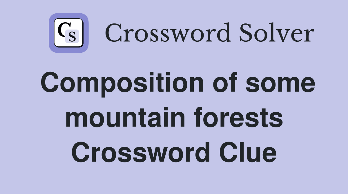 Composition of some mountain forests Crossword Clue