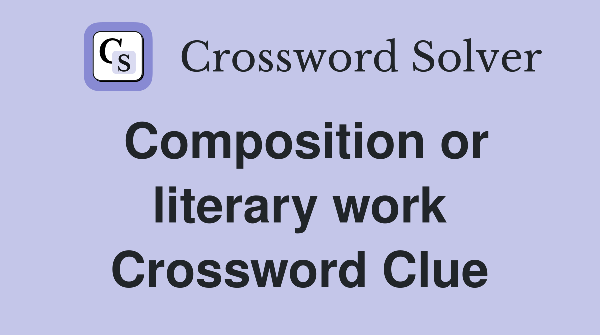 Composition or literary work Crossword Clue