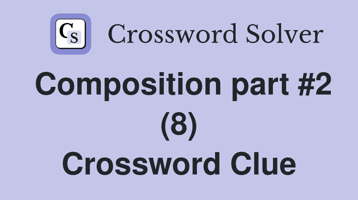 Composition part #2 (8) Crossword Clue