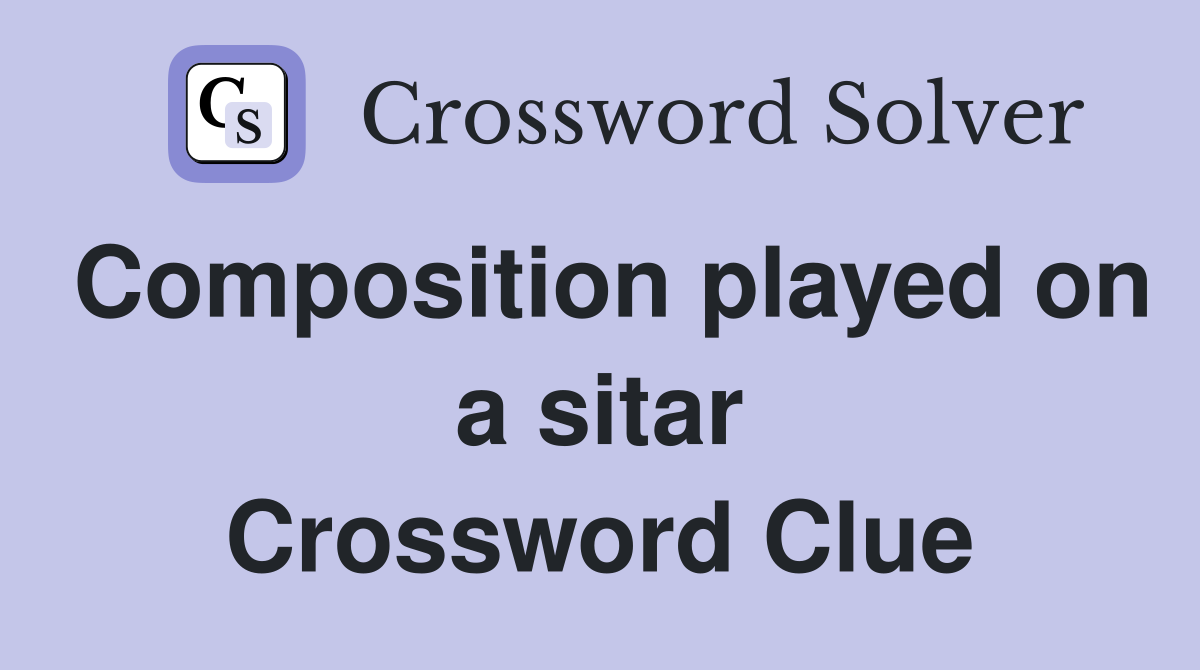 Composition played on a sitar Crossword Clue