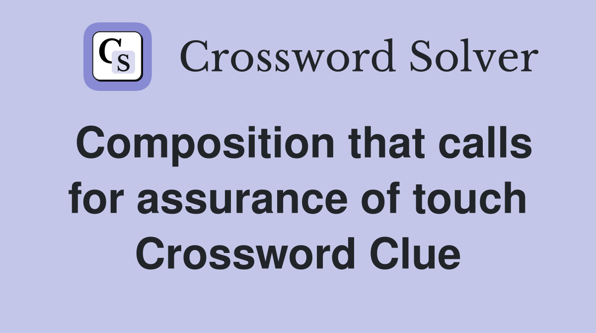 Composition that calls for assurance of touch Crossword Clue