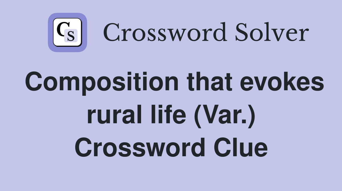 Composition that evokes rural life (Var.) Crossword Clue