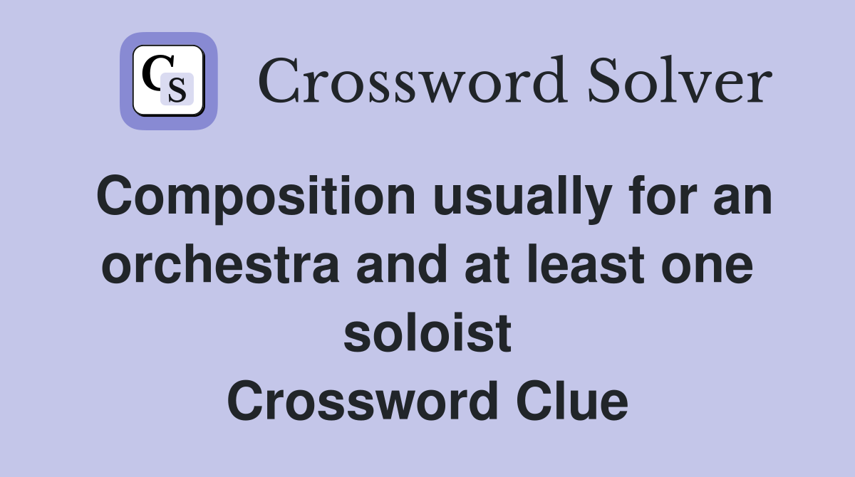 Composition usually for an orchestra and at least one soloist Crossword Clue