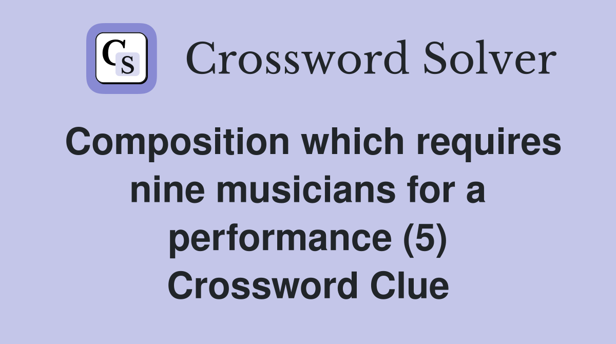 Composition which requires nine musicians for a performance (5) Crossword Clue