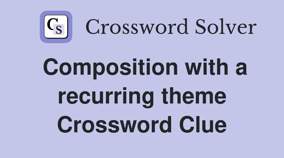 Composition with a recurring theme Crossword Clue