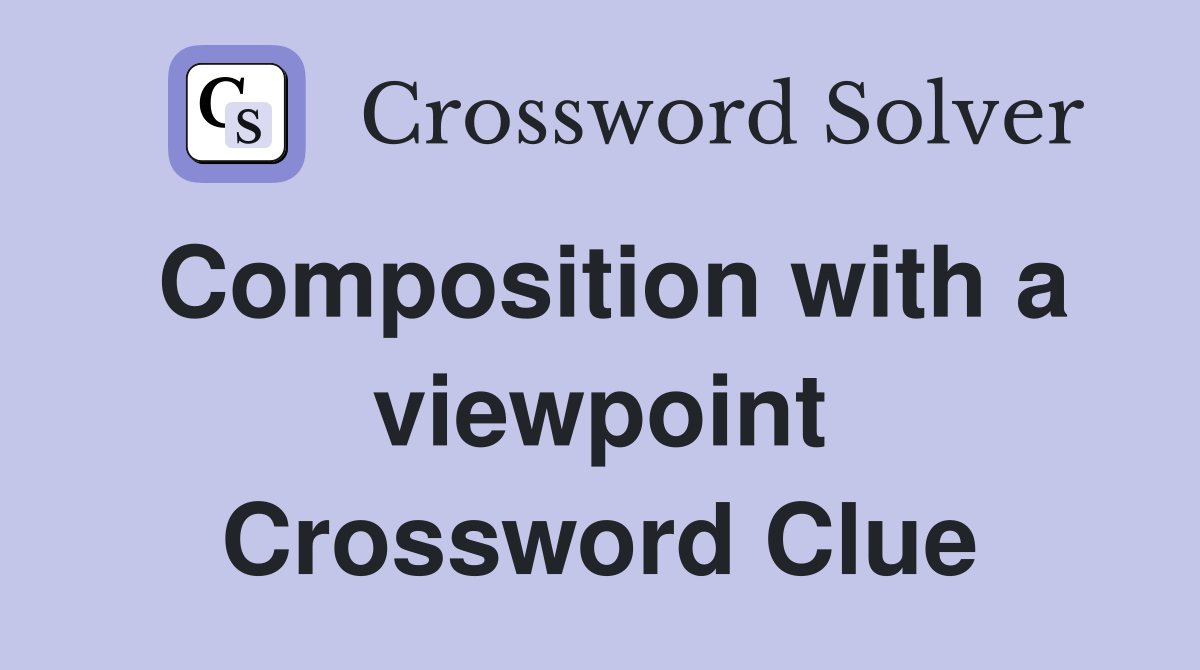 Composition with a viewpoint Crossword Clue