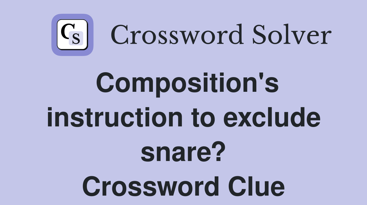 Composition's instruction to exclude snare? Crossword Clue