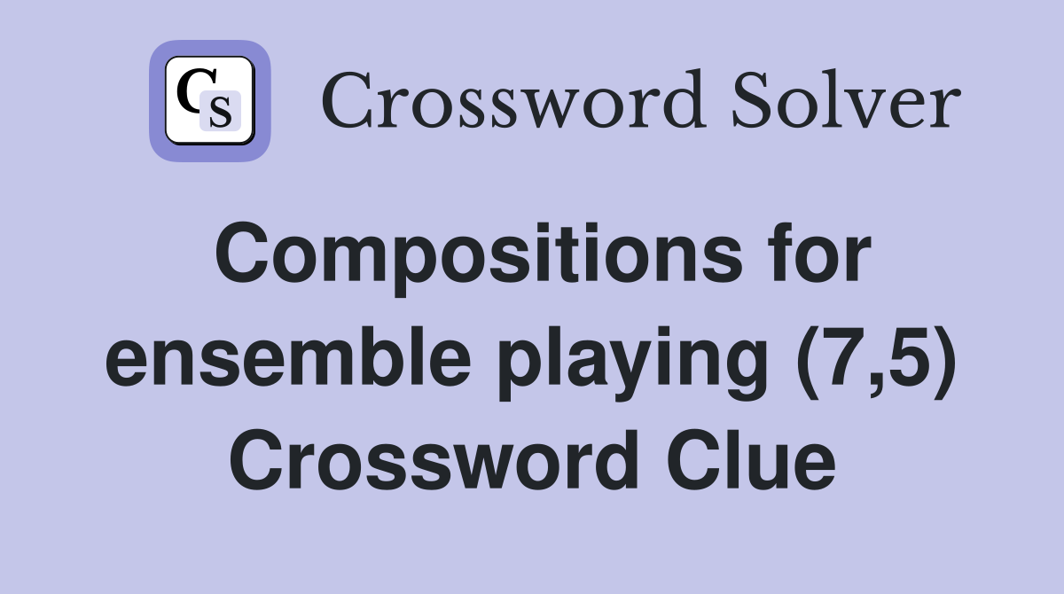 Compositions for ensemble playing (7,5) Crossword Clue