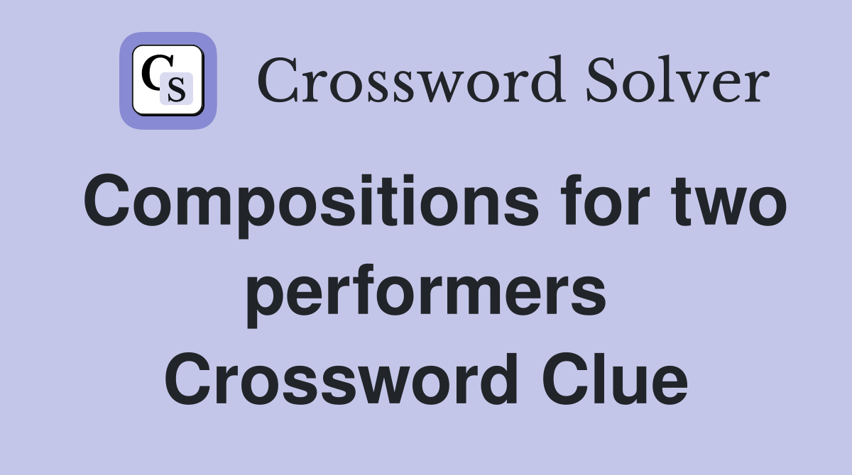 Compositions for two performers Crossword Clue