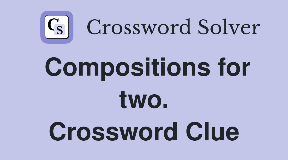 Compositions for two. Crossword Clue