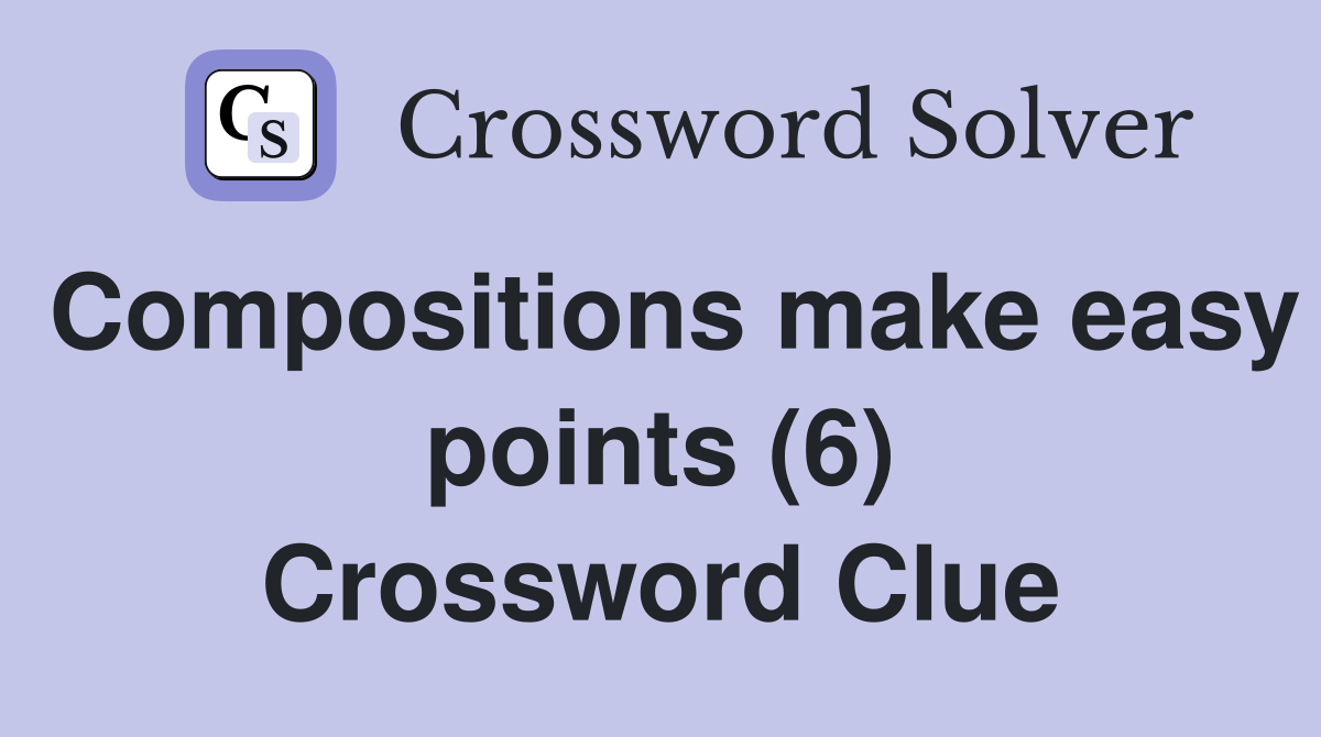 Compositions make easy points (6) Crossword Clue