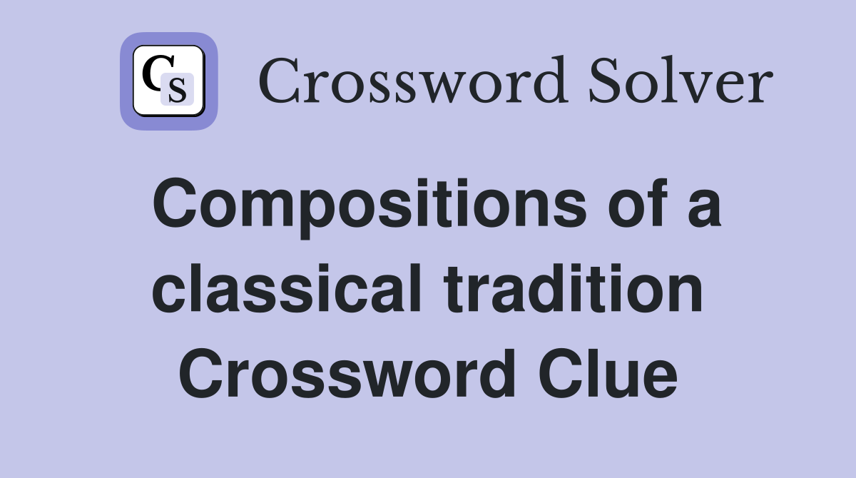 Compositions of a classical tradition Crossword Clue