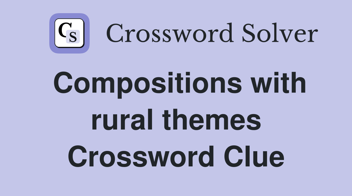 Compositions with rural themes Crossword Clue