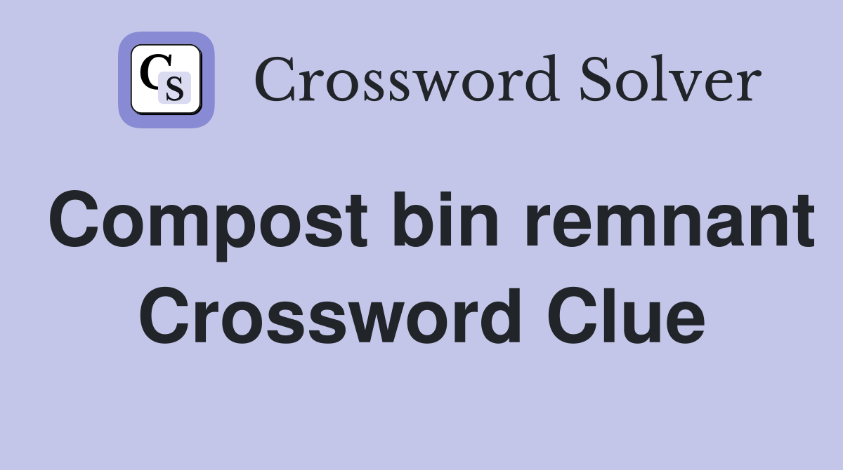 Compost bin remnant Crossword Clue