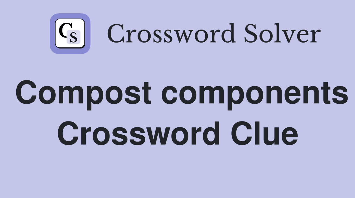 Compost components Crossword Clue