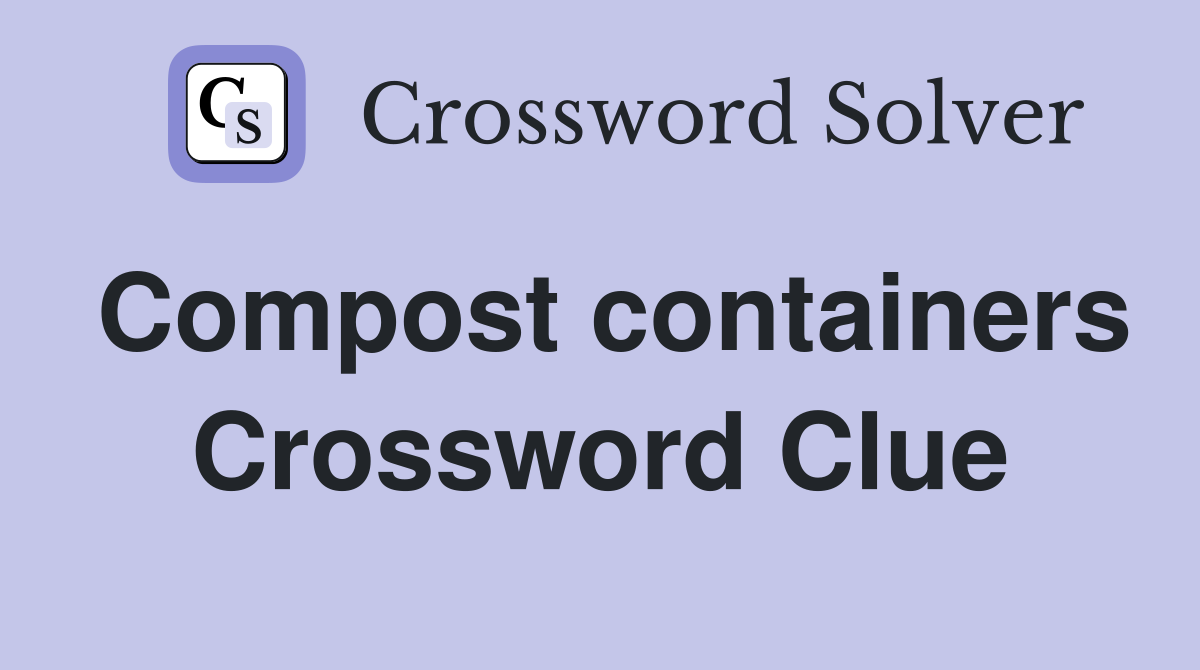 Compost containers Crossword Clue