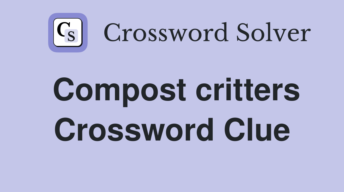 Compost critters Crossword Clue