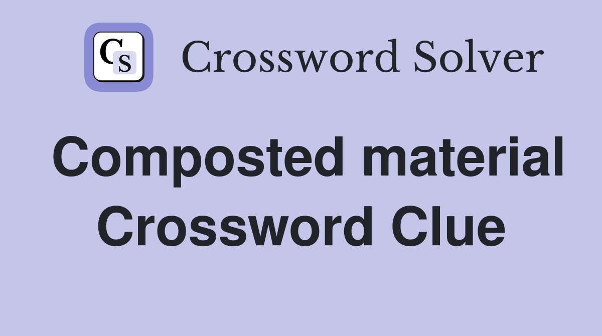 Composted material Crossword Clue