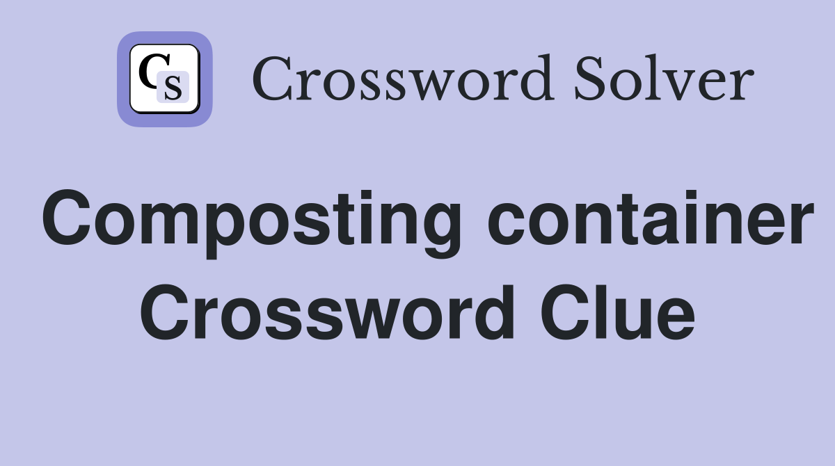 Composting container Crossword Clue